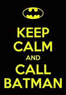 Keep calm and photo: Keep Calm And Call Batman 027.jpg
