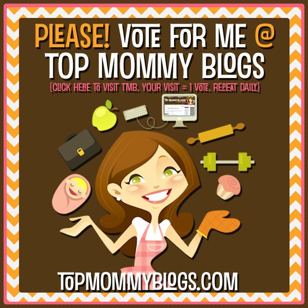 Vote for me @ Top Mommy Blogs - Mom Blog Directory